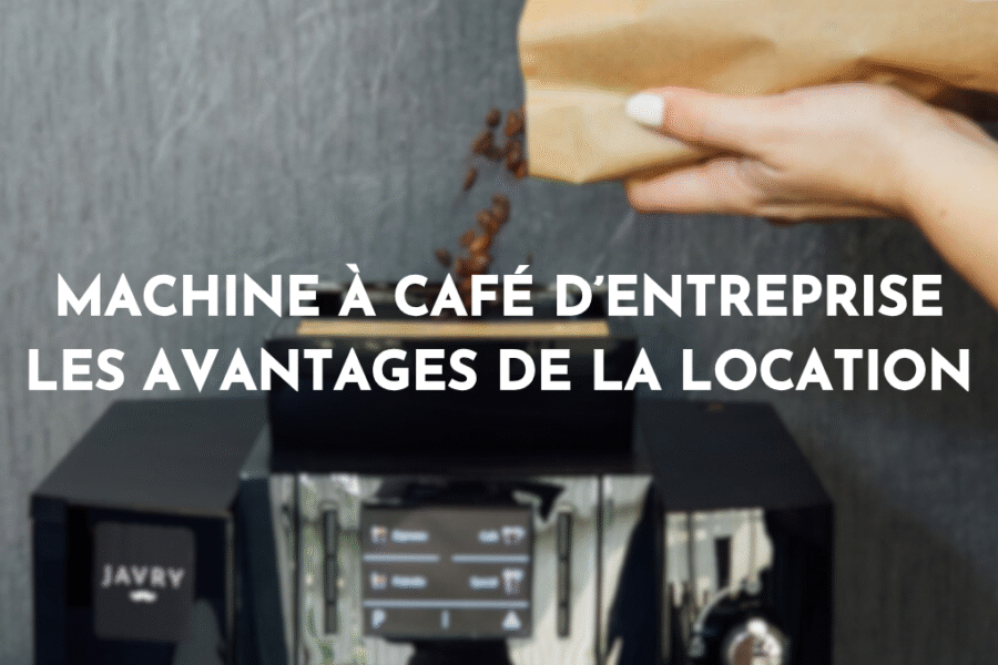 Location de machine à café d’entreprise : les avantages