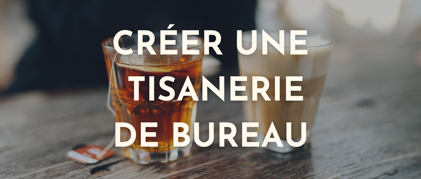 organiser sa tisanerie d'entreprise