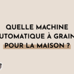 comparatif machines à café grains pour la maison